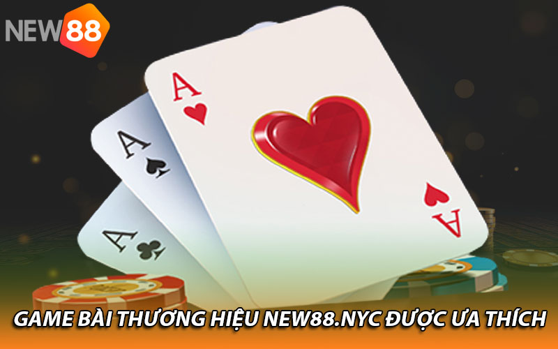 Game bài thương hiệu New88.nyc được ưa thích